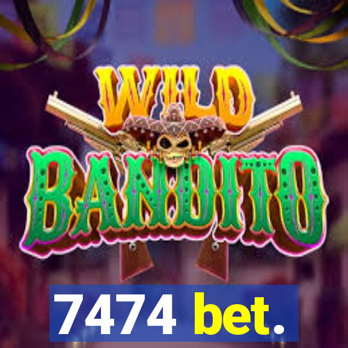 7474 bet.